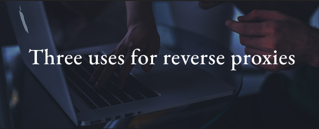 reverse proxies的三种用途